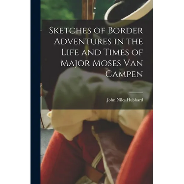 Sketches of Border Adventures in the Life and Times of Major Moses Van Campen