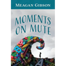 Moments on Mute