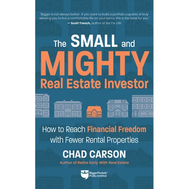 Small and Mighty Real Estate Investor: How to Reach Financial Freedom with Fewer Rental Properties