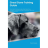 Great Dane Training Guide Great Dane Training Includes: Great Dane Tricks, Socializing, Housetraining, Agility, Obedience, Behavioral Training, and Mo