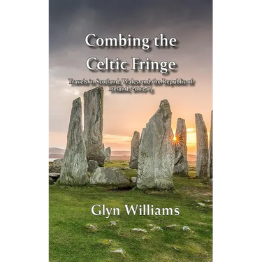 Combing the Celtic Fringe: Travels in Scotland, Wales and the Republic of Ireland, 2002-15