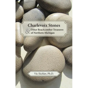 Charlevoix Stones & Other Beachcomber Treasures of Northern Michigan