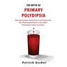 The Myth of Primary Polydipsia: Why Hypovolemic Dehydration Can Explain the Real Physiological Basis of So-Called Psychogenic Water Drinking