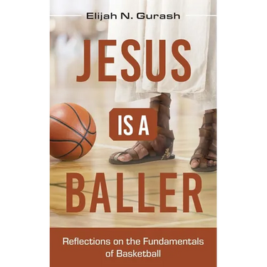Jesus is a Baller: Reflections on the Fundamentals of Basketball