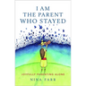 I am the Parent who Stayed: Joyfully parenting alone