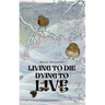 Living to Die - Dying to Live