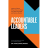 Accountable Leaders: Inspire a Culture Where Everyone Steps Up, Takes Ownership, and Delivers Results