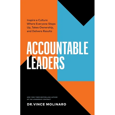 Accountable Leaders: Inspire a Culture Where Everyone Steps Up, Takes Ownership, and Delivers Results