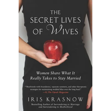 The Secret Lives of Wives: Women Share What It Really Takes to Stay Married