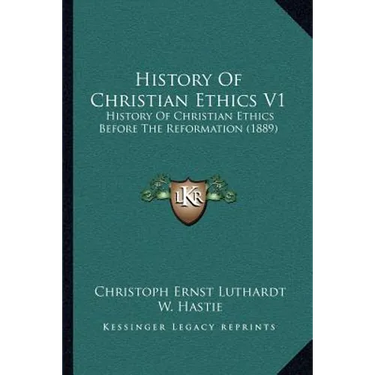 History of Christian Ethics V1: History of Christian Ethics Before the Reformation (1889)