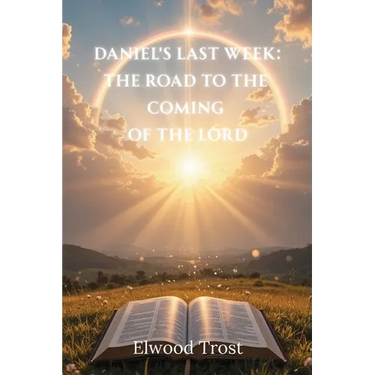 Daniel's Last Week: The Road to the Coming of the Lord