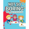 Not So Boring: Activity Books Kids Age 6 Vol -2 How to Draw & Coloring