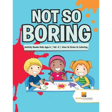 Not So Boring: Activity Books Kids Age 6 Vol -2 How to Draw & Coloring