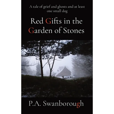 Red Gifts in the Garden of Stones: A tale of grief and ghosts and at least one small dog
