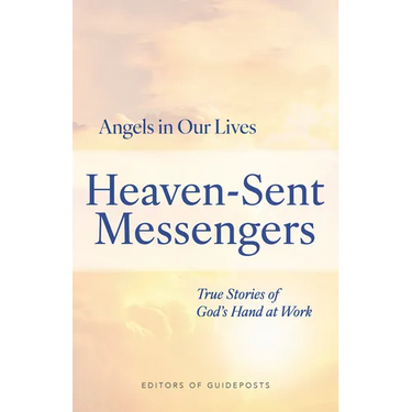 Heaven-Sent Messengers: True Stories of God's Hand at Work