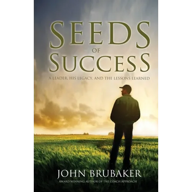 Seeds of Success: A Leader, His Legacy, and the Lessons Learned