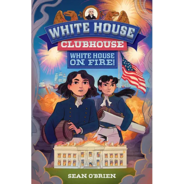 White House on Fire! (White House Clubhouse #2)