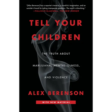 Tell Your Children: The Truth about Marijuana, Mental Illness, and Violence
