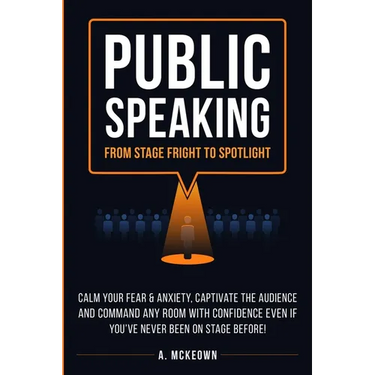 Public Speaking: Calm Your Fear & Anxiety, Captivate the Audience and Command Any Room with Confidence, Even if You've Never Been on St