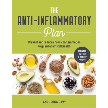 The Anti-Inflammatory Plan: Prevent and Reduce Chronic Inflammation to Guard Against Ill Health