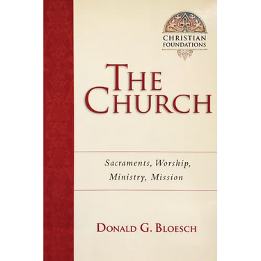 The Church: Sacraments, Worship, Ministry, Mission Volume 6