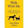 Walk With Me: How a Fearful Cat Person Gave Her Heart to Seven Dogs