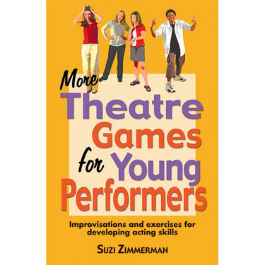 More Theatre Games for Young Performers: Improvisations and Exercises for Developing Acting Skills