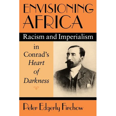 Envisioning Africa: Racism and Imperialism in Conrad's Heart of Darkness