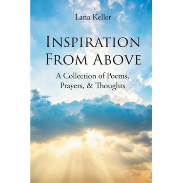 Inspiration from Above: A Collection of Poems, Prayers, and Thoughts
