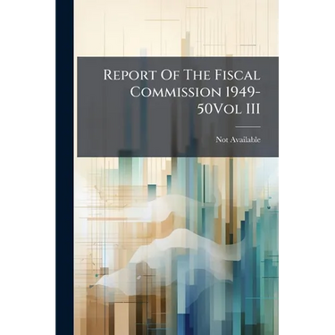 Report Of The Fiscal Commission 1949-50Vol III