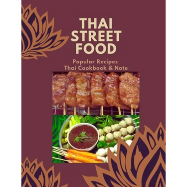 Thai Street Food & Night Marker: Thailand Street Food Builds Occupation, Bestselling Menu for Takeaway Popular Recipes, Easy to Make or Cook with Your