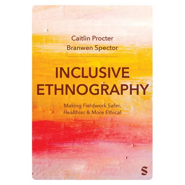 Inclusive Ethnography: Making Fieldwork Safer, Healthier and More Ethical