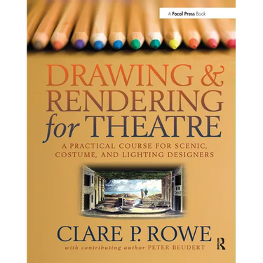 Drawing & Rendering for Theatre: A Practical Course for Scenic, Costume, and Lighting Designers