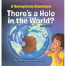 There's a Hole in the World?: A Homophone Adventure