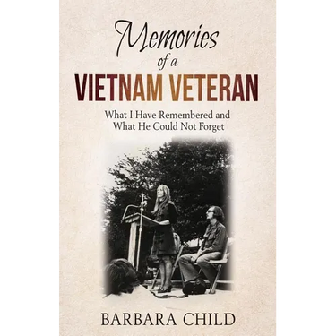 Memories of a Vietnam Veteran: What I Have Remembered and What He Could Not Forget