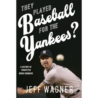 They Played Baseball for the Yankees?: A History of Forgotten Bronx Bombers