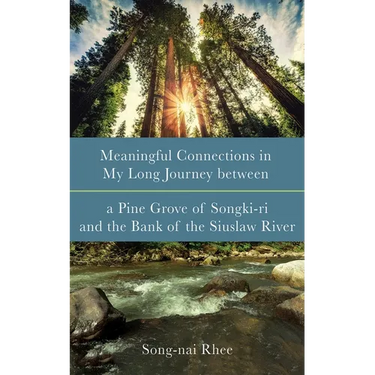 Meaningful Connections in My Long Journey Between a Pine Grove of Songki-Ri and the Bank of the Siuslaw River