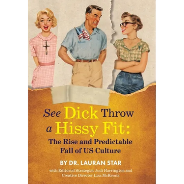 See Dick Throw a Hissy Fit: The Rise and Predictable Fall of U.S. Culture