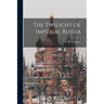 The Twilight of Imperial Russia