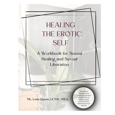 Healing The Erotic Self: A Workbook for Sexual Healing & Sexual Liberation