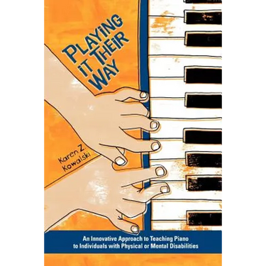 Playing It Their Way: An Innovative Approach to Teaching Piano to Individuals with Physical or Mental Disabilities