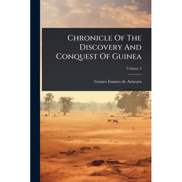 Chronicle Of The Discovery And Conquest Of Guinea