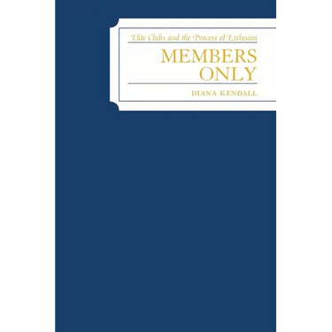 Members Only: Elite Clubs and The Process of Exclusion