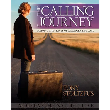 The Calling Journey: Mapping the Stages of a Leader's Life Call: A Coaching Guide