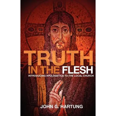 Truth in the Flesh: Introducing Apologetics to the Local Church