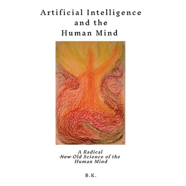 Artificial Intelligence and the Human Mind: A Radical New Old Science of the Human Mind