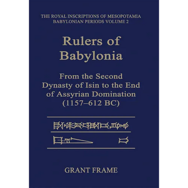 Rulers of Babylonia: From the Second Dynasty of Isin to the End of Assyrian Domination (1157-612 BC)