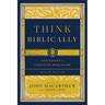 Think Biblically: Recovering a Christian Worldview (2nd Edition)