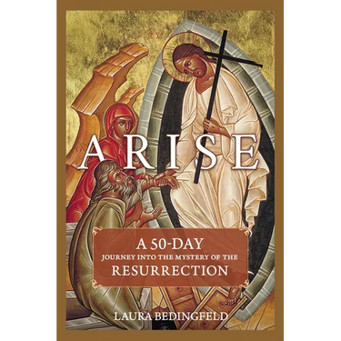 Arise: A 50-Day Journey Into the Mystery of the Resurrection
