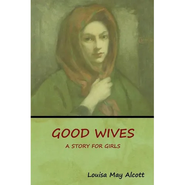 Good Wives: A Story for Girls